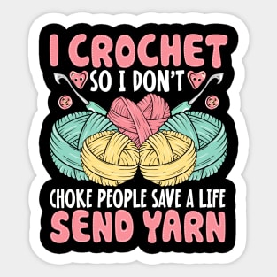 I Crochet So I Don’t Choke People Save A Life Send Yarn Sticker
